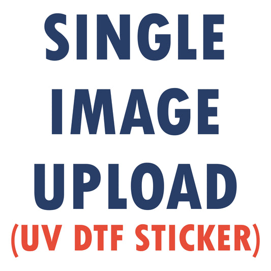 SINGLE IMAGE UPLOAD (UV DTF STICKER)